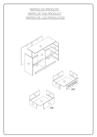 PARTES DO PRODUTO
 PARTS OF THE PRODUCT
PARTES DE LOS PRODUCTOS




                    01



01
                          02
                                                    03
                                        06


                              05              06
               06
                                         06

                         06
     04
                    06
                                   07




                                                          12         11



                                                               09
                                                     10
                                                                    08

                                                                    x02

                                             15
               16



                              13
          15                                 14


                                              x06
 