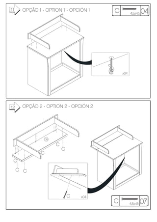11    OPÇÃO 1 - OPTION 1 - OPCIÓN 1         C         4,5x45   04




                                        C

                                                x04




12    OPÇÃO 2 - OPTION 2 - OPCIÓN 2




                 08
                      C
                          C
             C
 C
     C C




                              C   x04
                                            C         4,5x45   07
 