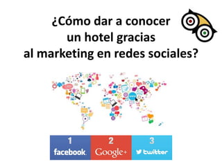 ¿Cómo dar a conocer
un hotel gracias
al marketing en redes sociales?

 