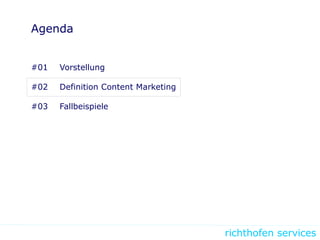 richthofen services
Agenda
#01 Vorstellung
#02 Definition Content Marketing
#03 Fallbeispiele
 