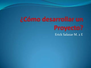 Erick Salazar M. 2 E
 