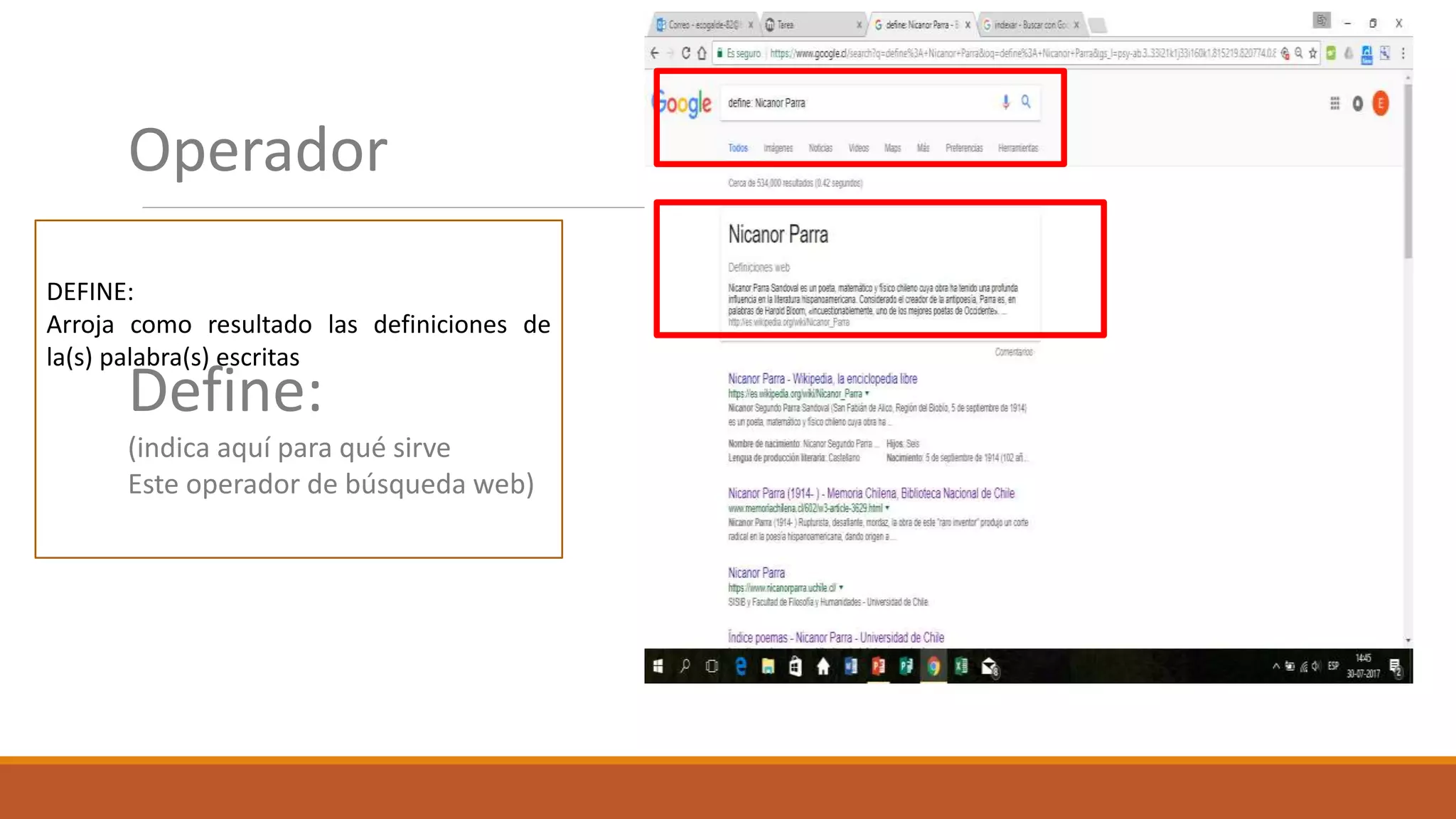 Operador
Define:
(indica aquí para qué sirve
Este operador de búsqueda web)
Imagendeejemplo
DEFINE:
Arroja como resultado las definiciones de
la(s) palabra(s) escritas