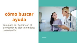 cómo buscar
ayuda
comience por hablar con el
proveedor de atención médica
de su familia
 