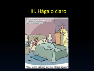 III. Hágalo claro
 