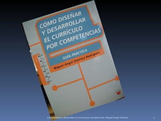 Cómo diseñar y desarrollar el currículo por competencias. Miguel Ángel Jiménez 