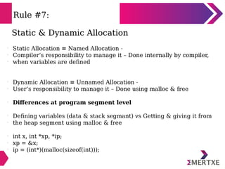 Rule #7:
Static & Dynamic Allocation
l
Static Allocation ≡ Named Allocation -
l
Compiler’s responsibility to manage it – D...