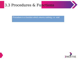 3.3 Procedures & Functions
Procedure is a function which returns nothing, i.e. void
 