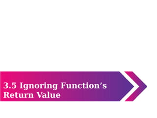 3.5 Ignoring Function’s
Return Value
 