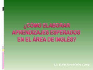 Lic. Elmer Rene Merino Cueva
 