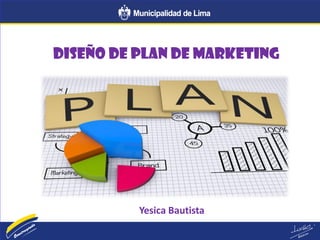 Yesica Bautista
Diseño de plan de marketing
 