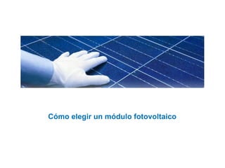 Cómo elegir un módulo fotovoltaico
 