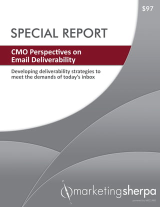 $97



SPECIAL REPORT
CMO Perspectives on
Email Deliverability
Developing deliverability strategies to
meet the demands of today’s inbox
 
