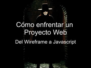 Cómo enfrentar un  Proyecto Web Del Wireframe a Javascript 