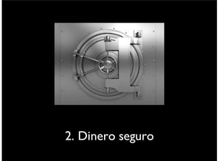 2. Dinero seguro
viernes 6 de septiembre de 13
 