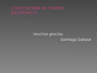 Muchas gracias. Santiago Salazar 