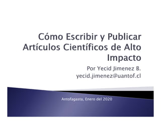 Por Yecid Jimenez B.
Por Yecid Jimenez B.
yecid.jimenez@uantof.cl
Antofagasta, Enero del 2020
g
 