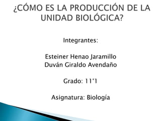 Integrantes:
Esteiner Henao Jaramillo
Duván Giraldo Avendaño
Grado: 11°1
Asignatura: Biología
 