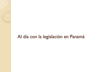Al día con la legislación en Panamá  