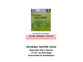 Hernández Santillán Carlos Expresión Oral y Escrita 1 B Lic. En Sociología Universidad de Guadalajara 