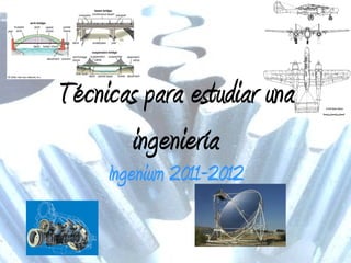 Ingenium 2011-2012 Técnicas para estudiar una ingeniería 