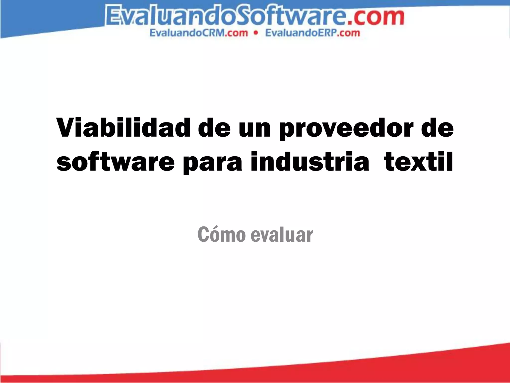 Viabilidad de un proveedor de
software para industria textil

          Cómo evaluar
 