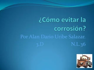 Por Alan Dario Uribe Salazar.
3.D N.L.36
 