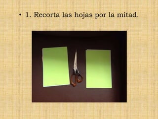 • 1. Recorta las hojas por la mitad.
 