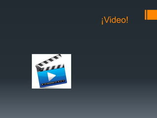 ¡Video!
 