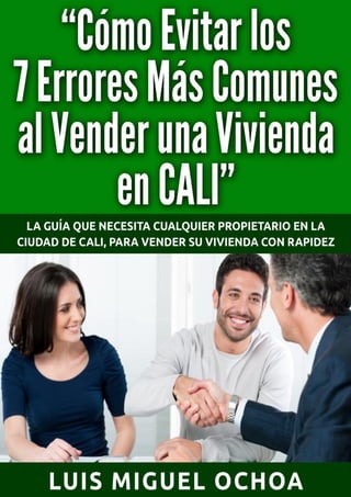 “Cómo Evitar los 7 Errores más Comunes al Vender su Vivienda en Cali”
Autor: Luis Miguel Ochoa – luismiguel@markin.com.co + 57 317 638 32 70 Página 1
 