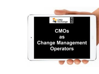 l.27.l3!
      CMOs
        as
Change Management
    Operators
 