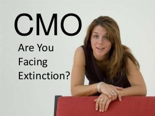 CMO
Are You
Facing
Extinction?
 
