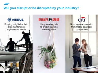 © IBM Corporation 28
Will you disrupt or be disrupted by your industry?
Bringing insight directly to
their maintenance
engineers via mobile
Using weather data
to predict real time
inventory needs
Sourcing new innovation
from mobile developer
communities
 