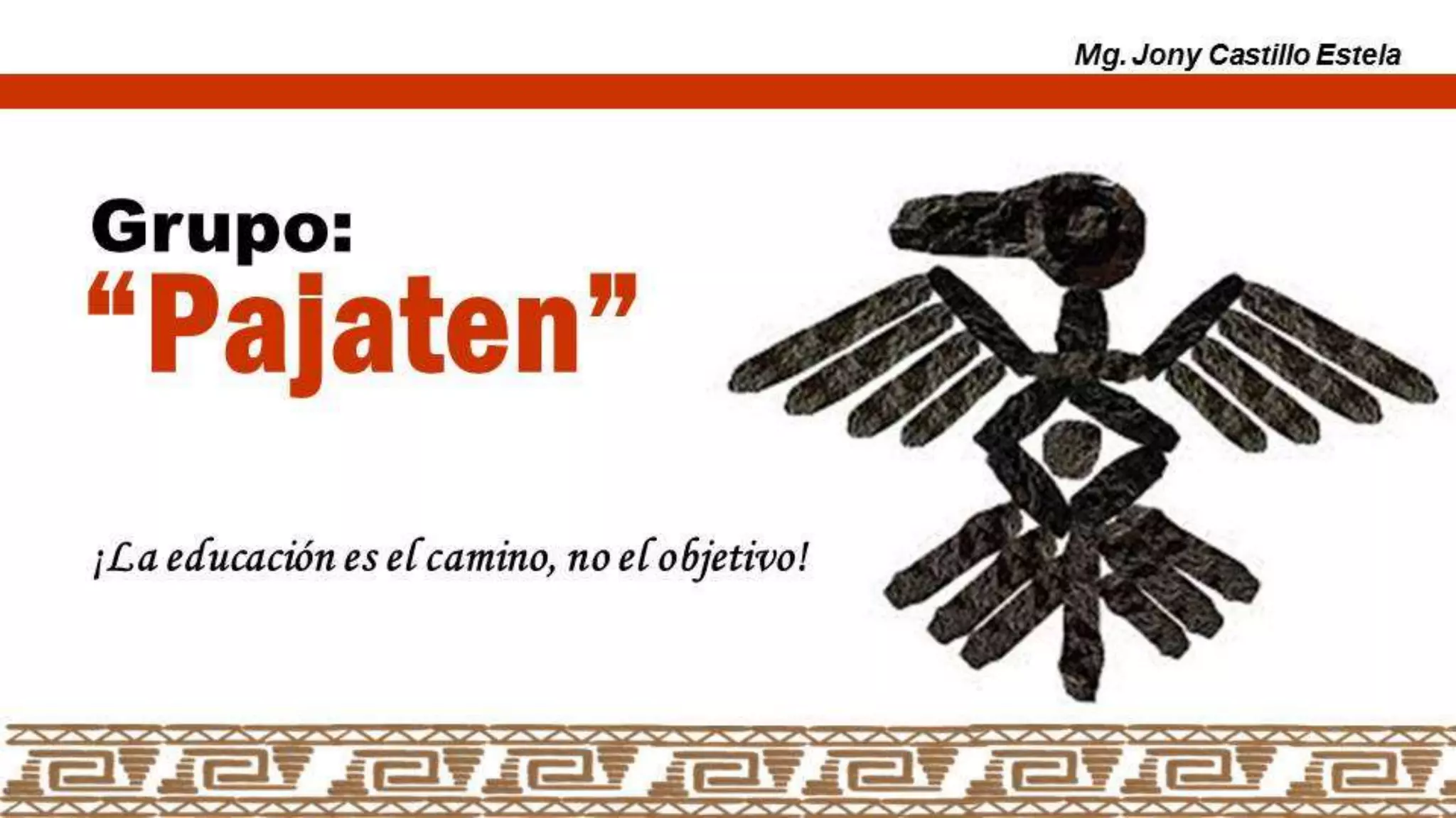 ¿Cómo formar grupos
con Identidad?
Mg. Jony Castillo Estela
IITallerdeactualizacióndocente
Juanjuidel12al16setiembre2016
 