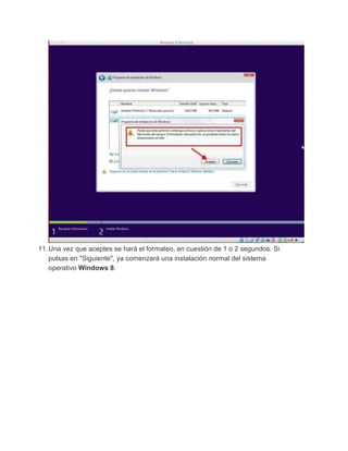 11.Una vez que aceptes se hará el formateo, en cuestión de 1 o 2 segundos. Si
pulsas en "Siguiente", ya comenzará una instalación normal del sistema
operativo Windows 8.
 