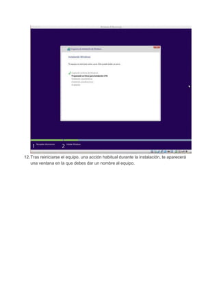12.Tras reiniciarse el equipo, una acción habitual durante la instalación, te aparecerá
una ventana en la que debes dar un nombre al equipo.
 