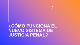 Cómo funciona el nuevo Sistema de Justicia Penal en Mexico | PPTX