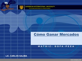 Company
LOGO




                      Cómo Ganar Mercados




 LIC. CARLOS SALIMA
                                     www.company.com
 