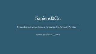 Consultoría Estratégica en Finanzas, Marketing y Ventas


                 www.sapiensco.com
 