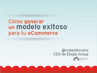 Cómo generar un modelo exitoso para tu ecommerce