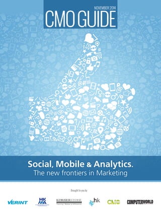 CMO Guide November 2014 
Social, Mobile & Analytics. 
The new frontiers in Marketing 
Brought to you by 
 