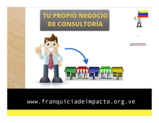 www.franquiciadeimpacto.org.ve
 