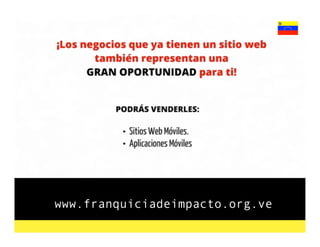 www.franquiciadeimpacto.org.ve
 