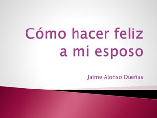 Jaime Alonso Dueñas
 