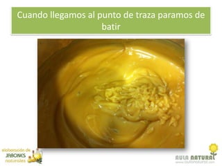 Cuando llegamos al punto de traza paramos de
                    batir
 