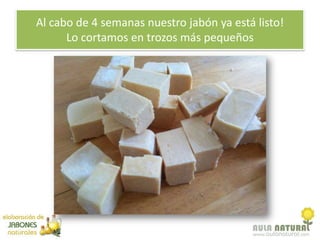 Al cabo de 4 semanas nuestro jabón ya está listo!
      Lo cortamos en trozos más pequeños
 