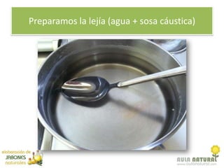 Preparamos la lejía (agua + sosa cáustica)
 
