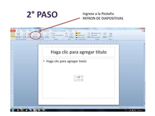 2° PASO Ingrese a la Pestaña
PATRON DE DIAPOSITIVAS
 