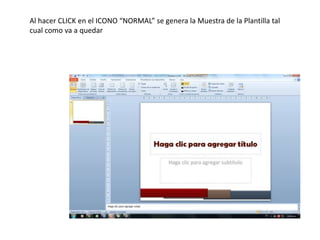 Al hacer CLICK en el ICONO “NORMAL” se genera la Muestra de la Plantilla tal
cual como va a quedar
 