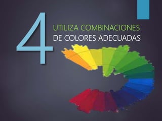 UTILIZA COMBINACIONES
DE COLORES ADECUADAS