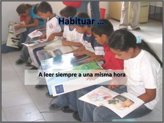 Habituar …




A leer siempre a una misma hora
 